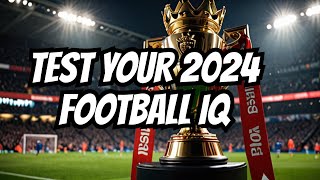 HOW GOOD IS YOUR PREMIER LEAGUE KNOWLEDGE | FOOTBALL QUIZ 2024