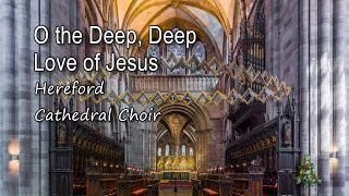 Video thumbnail of "O the Deep, Deep Love of Jesus - Hereford Cathedral Choir [with lyrics]"