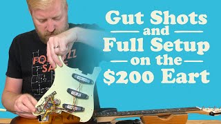 Gut Shots and a Full Setup for the $200 Eart - IF I CAN SET UP A GUITAR SO CAN YOU!