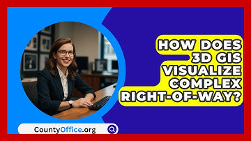 How Does 3D GIS Visualize Complex Right-of-way? - CountyOffice.org