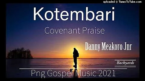 Kotembari-Danny Meakoro Jnr(Covenant Praise)Png Gospel