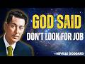 God Said Do Not Look For A Job - Neville Goddard Motivation