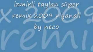 izmirli taylan süper remix 2009 viyanali by neco.wmv Resimi