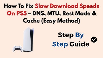 How To Fix Slow Download Speeds On PS5 – DNS, MTU, Rest Mode & Cache (Easy Method)