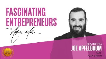 The FASCINATING ENTREPRENEURS Show with Joe Apfelbaum of Ajax Union