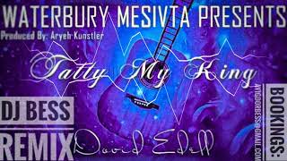 Video thumbnail of "Dovid Edell, Waterbury Mesivta - Tatty My King (DJ Bess Remix)"