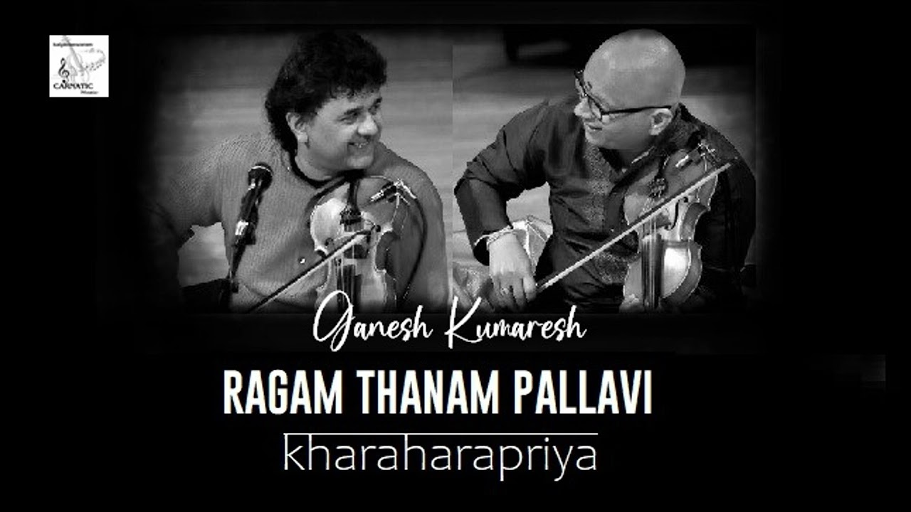 RTP / Kharaharapriya / R Ganesh - R Kumaresh ( Violin )
