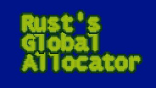 Rust&#39;s Global Allocator