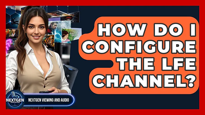 How Do I Configure The LFE Channel? - NextGen Viewing and Audio