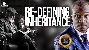 REDEFINING INHERITANCE WITH APOSTLE JOSHUA SELMAN II19II06II2022
