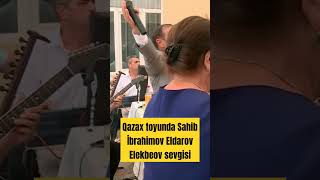 Qazax Toyunda Sahib İbrahimov Eldar Ələkbərov Sevgisi