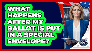 What Happens After My Ballot Is Put In A Special Envelope?