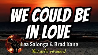 WE COULD BE IN LOVE - LEA SALONGA AND BRAD KANE (karaoke version)