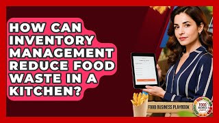 How Can Inventory Management Reduce Food Waste In A Kitchen? - Food Business Playbook