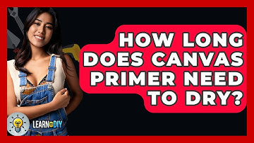 How Long Does Canvas Primer Need To Dry? - LearnToDIY360.com
