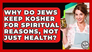 Why Do Jews Keep Kosher For Spiritual Reasons, Not Just Health? - The Kosher Way