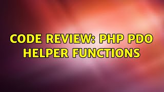 Code Review: PHP PDO Helper Functions (2 Solutions!!)