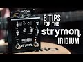 Get The Most Out of Your Strymon Iridium