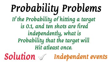 If the Probability of hitting a target is 0.1, and ten shots are fired independently, what is  ...