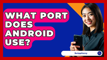 What Port Does Android Use? - Be App Savvy