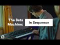 The beta machine in sequence  summit the studio workhorse  novation