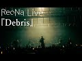 ReoNa Live『Debris』2025.3.29-30 ReoNa ONE-MAN Live Tour 2025 &ldquo;SQUAD JAM&rdquo;