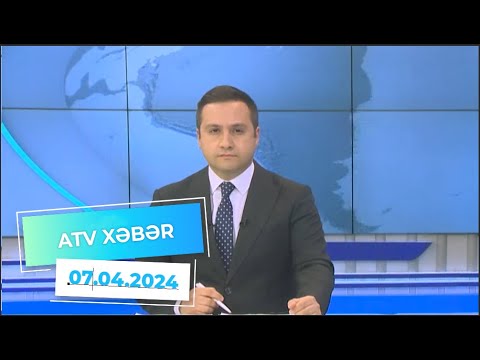 ATV XƏBƏR / 07.04.2024 / 20:30