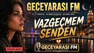 Vazgeçmem Senden - Geceyarası Fm • Arabesk & Fantazi & Taverna Geceye Dökülen Şarkılar