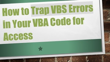 How to Trap VBS Errors in Your VBA Code for Access