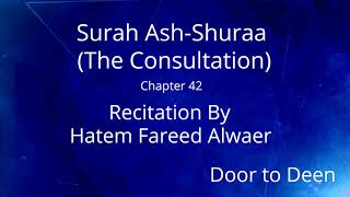 Surah Ash-Shuraa (The Consultation) Hatem Fareed Alwaer  Quran Recitation