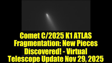 Comet C/2025 K1 ATLAS Fragmentation: New Pieces Discovered! - Virtual Telescope Update Nov 29, 2025