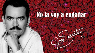 Joan Sebastian - No La Voy A Engañar (LETRA)