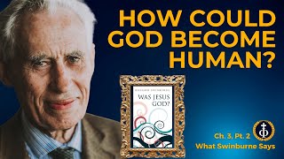 Swinburne on the Incarnation of Jesus: How Could God Become Human?