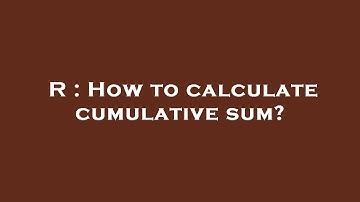 R : How to calculate cumulative sum?