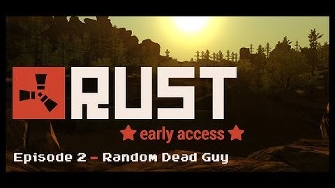 Rust - Alpha Multiplayer Gameplay - Episode 2 - Random Dead Guy - With 404 Crew