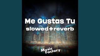 Me Gustas Tu (slowed + reverb)