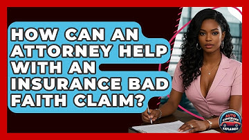 How Can An Attorney Help With An Insurance Bad Faith Claim? - Auto Coverage Explained