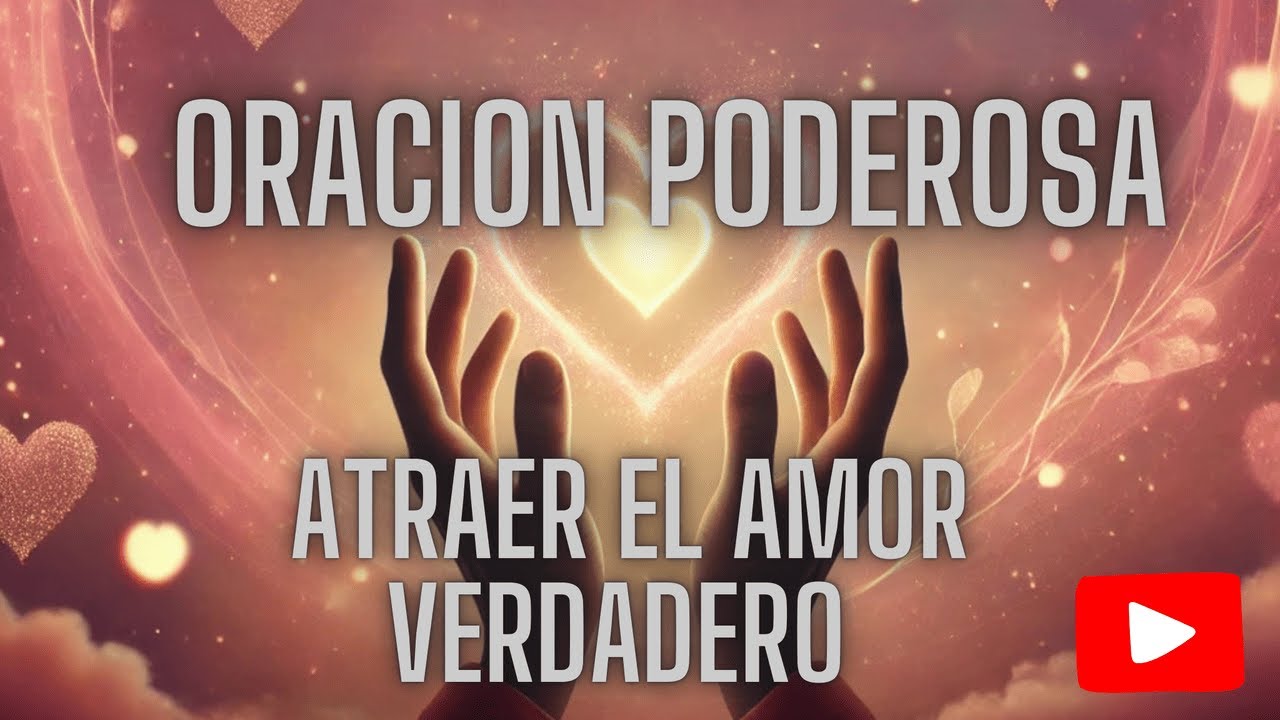 Oracion milagrosa para atraer amor y armonía a tu vida - YouTube