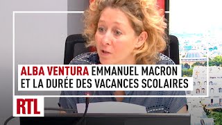 Alba Ventura : Emmanuel Macron propose de rouvrir le débat sur la durée des vacances scolaires