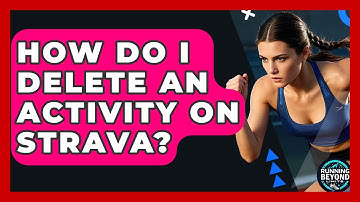 How Do I Delete An Activity On Strava? - Running Beyond Limits