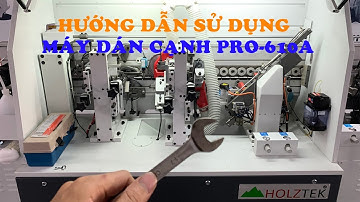 HƯỚNG DẪN SỬ DỤNG, CĂN CHỈNH MÁY DÁN CẠNH 5 CHỨC NĂNG, 6 CHỨC NĂNG HOLZTEK