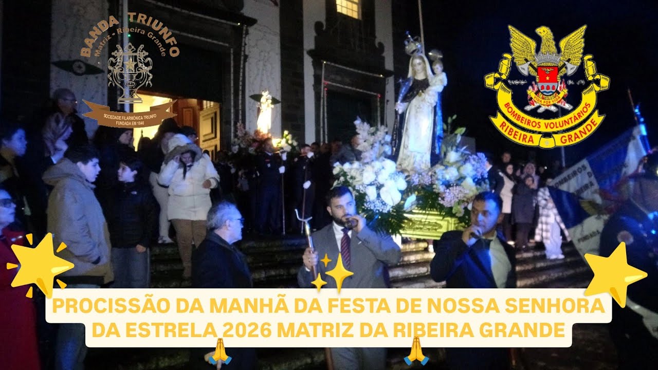 PROCISSÃO DA MANHÃ DA FESTA DE NOSSA SENHORA DA ESTRELA DE 2026 DA MATRIZ DA RIBEIRA GRANDE