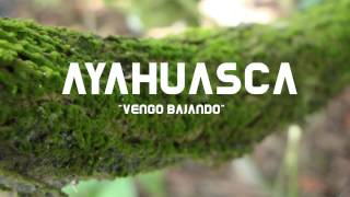 Ayahuasca-Icaros Vengo Bajando