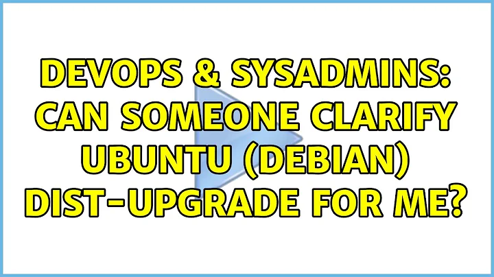 DevOps & SysAdmins: Can someone clarify Ubuntu (Debian) dist-upgrade for me? (2 Solutions!!)