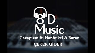 Gazapizm ft. Hanhukei & Baran - Çeker Gider (8D Versiyon)