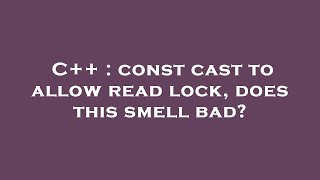 C++ : const cast to allow read lock, does this smell bad