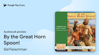 By the Great Horn Spoon! by Sid Fleischman · Audiobook preview