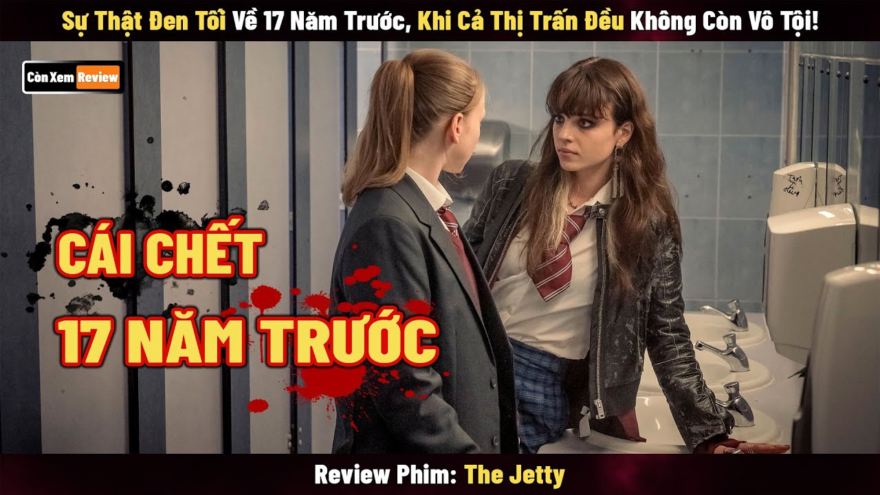 [Review Phim] Sự Thật Đen Tối 17 Năm Về Trước, Khi Cả Thị Trấn Đều Không Còn Vô Tội | The Jetty