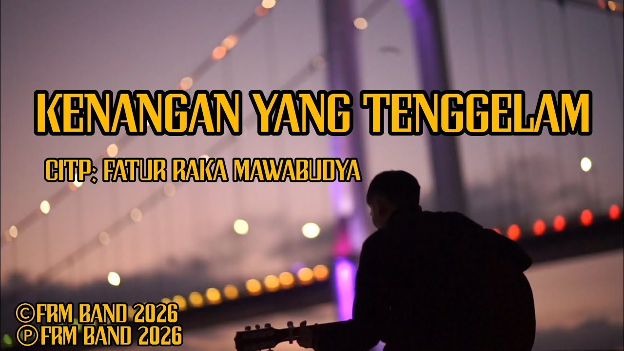 KENANGAN YANG TENGELAM (CIPT: FATUR RAKA MAWABUDYA)