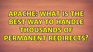 Apache: What is the best way to handle thousands of permanent redirects? (2 Solutions!!)
